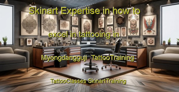 Skinart Expertise in how to excel in tattooing in Myongdangguji | #TattooTraining #TattooClasses #SkinartTraining-Korea