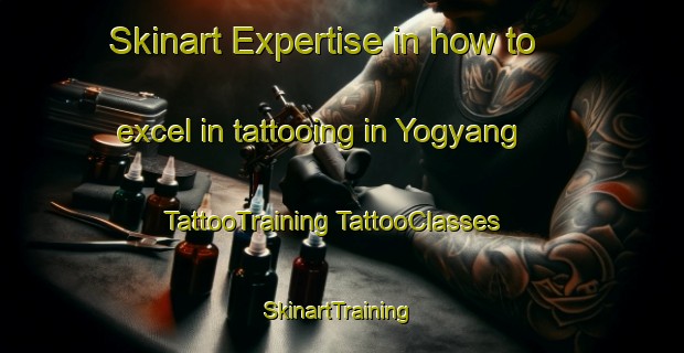 Skinart Expertise in how to excel in tattooing in Yogyang | #TattooTraining #TattooClasses #SkinartTraining-Korea