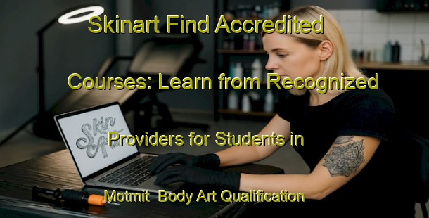 Skinart Find Accredited Courses: Learn from Recognized Providers for Students in Motmit | Body Art Qualification Authority | BAQA-Korea