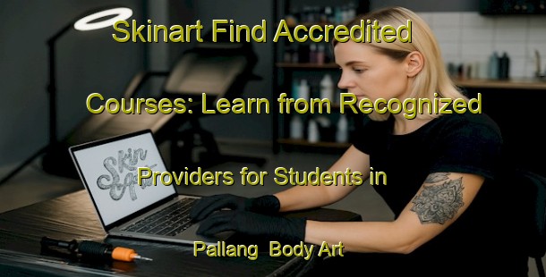 Skinart Find Accredited Courses: Learn from Recognized Providers for Students in Pallang | Body Art Qualification Authority | BAQA-Korea