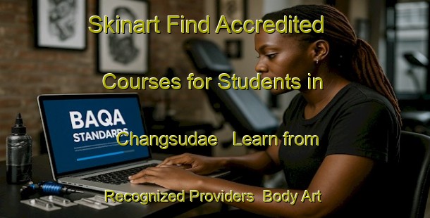 Skinart Find Accredited Courses for Students in Changsudae - Learn from Recognized Providers | Body Art Qualification Authority | BAQA-Korea