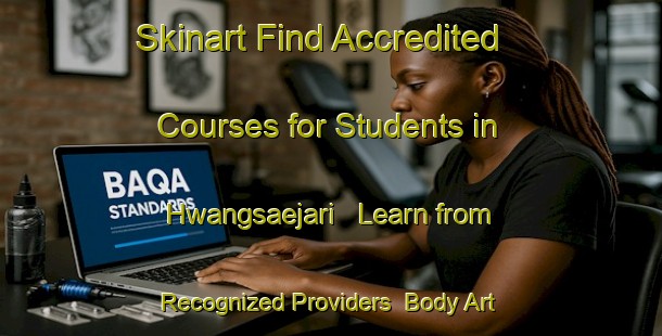 Skinart Find Accredited Courses for Students in Hwangsaejari - Learn from Recognized Providers | Body Art Qualification Authority | BAQA-Korea