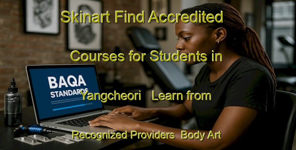 Skinart Find Accredited Courses for Students in Yangcheori - Learn from Recognized Providers | Body Art Qualification Authority | BAQA-Korea
