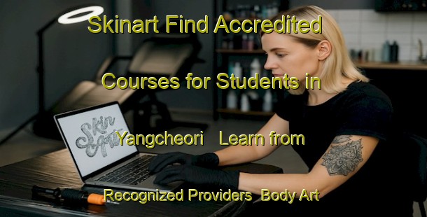 Skinart Find Accredited Courses for Students in Yangcheori - Learn from Recognized Providers | Body Art Qualification Authority | BAQA-Korea