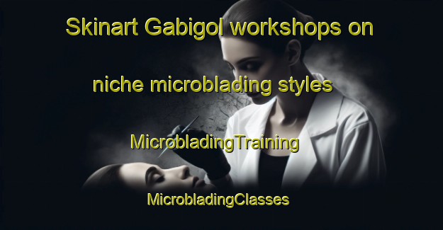 Skinart Gabigol workshops on niche microblading styles | MicrobladingTraining | MicrobladingClasses | SkinartTraining-Korea