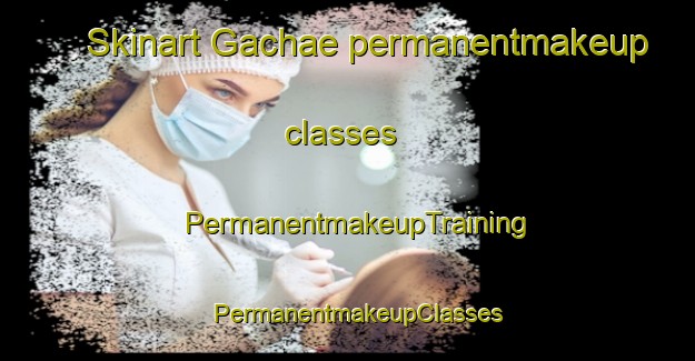 Skinart Gachae permanentmakeup classes | PermanentmakeupTraining | PermanentmakeupClasses | SkinartTraining-Korea