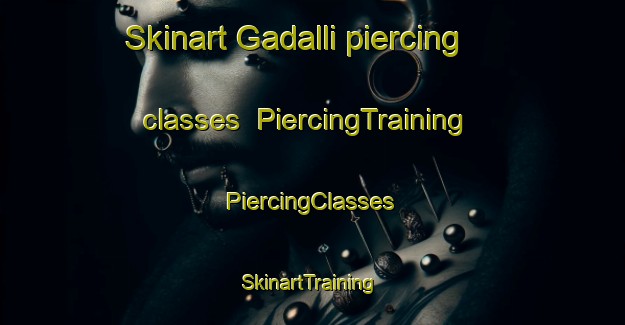 Skinart Gadalli piercing classes | #PiercingTraining #PiercingClasses #SkinartTraining-Korea