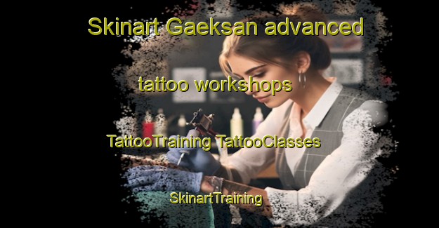 Skinart Gaeksan advanced tattoo workshops | #TattooTraining #TattooClasses #SkinartTraining-Korea