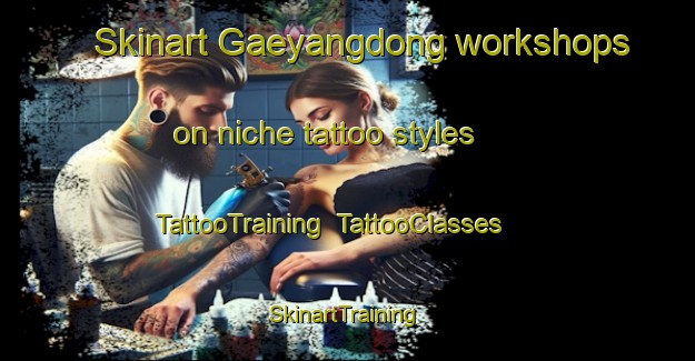 Skinart Gaeyangdong workshops on niche tattoo styles | TattooTraining | TattooClasses | SkinartTraining-Korea