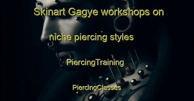 Skinart Gagye workshops on niche piercing styles | #PiercingTraining #PiercingClasses #SkinartTraining-Korea