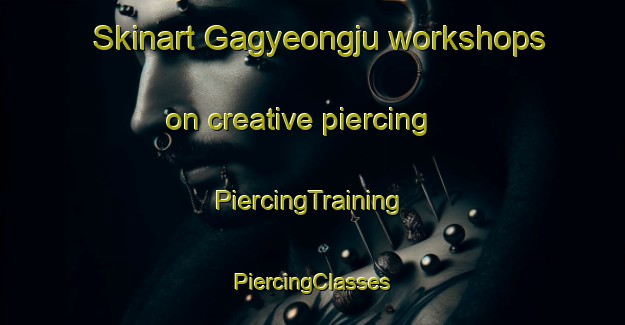 Skinart Gagyeongju workshops on creative piercing | #PiercingTraining #PiercingClasses #SkinartTraining-Korea