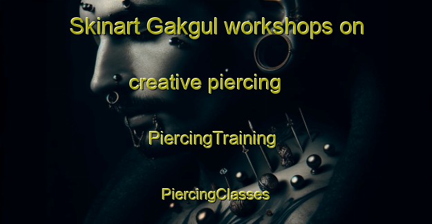 Skinart Gakgul workshops on creative piercing | #PiercingTraining #PiercingClasses #SkinartTraining-Korea