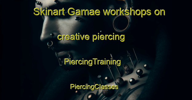 Skinart Gamae workshops on creative piercing | PiercingTraining | PiercingClasses | SkinartTraining-Korea