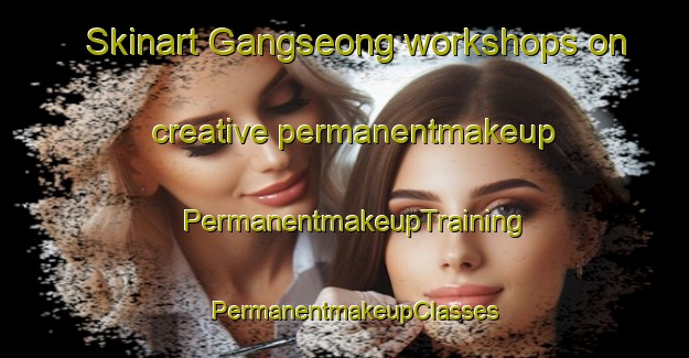 Skinart Gangseong workshops on creative permanentmakeup | PermanentmakeupTraining | PermanentmakeupClasses | SkinartTraining-Korea