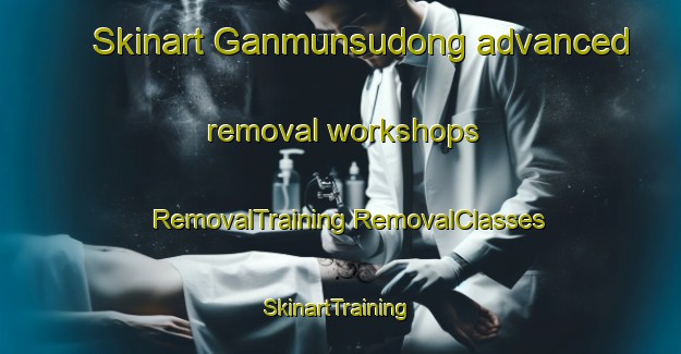 Skinart Ganmunsudong advanced removal workshops | #RemovalTraining #RemovalClasses #SkinartTraining-Korea