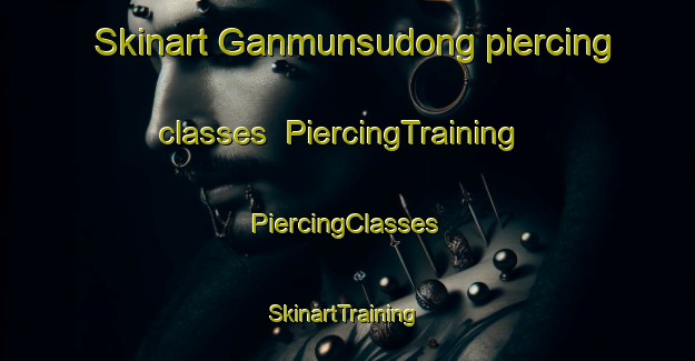 Skinart Ganmunsudong piercing classes | #PiercingTraining #PiercingClasses #SkinartTraining-Korea