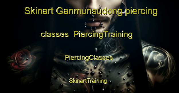 Skinart Ganmunsudong piercing classes | #PiercingTraining #PiercingClasses #SkinartTraining-Korea