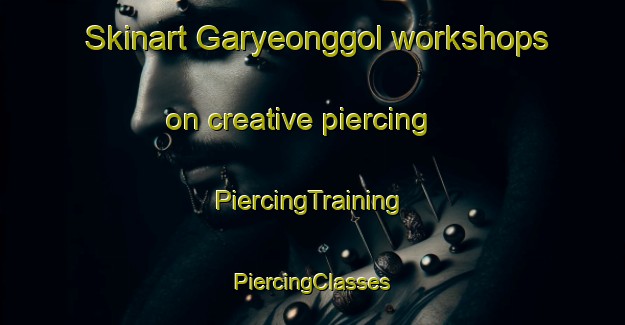 Skinart Garyeonggol workshops on creative piercing | #PiercingTraining #PiercingClasses #SkinartTraining-Korea