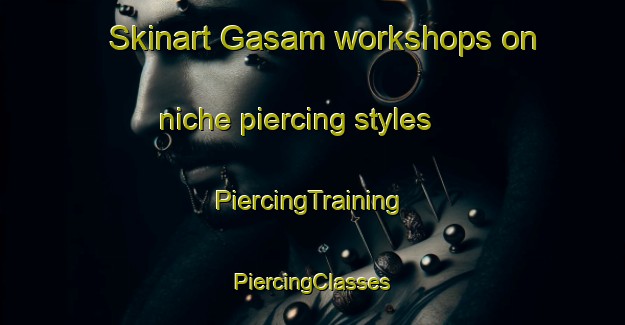 Skinart Gasam workshops on niche piercing styles | #PiercingTraining #PiercingClasses #SkinartTraining-Korea