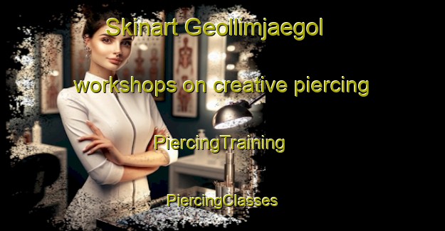 Skinart Geollimjaegol workshops on creative piercing | #PiercingTraining #PiercingClasses #SkinartTraining-Korea