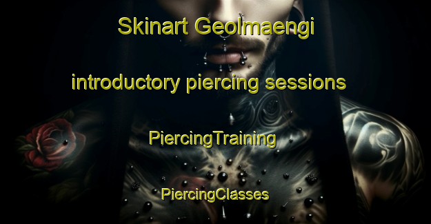 Skinart Geolmaengi introductory piercing sessions | #PiercingTraining #PiercingClasses #SkinartTraining-Korea