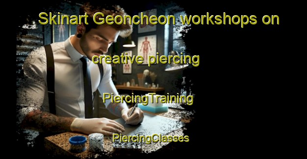 Skinart Geoncheon workshops on creative piercing | PiercingTraining | PiercingClasses | SkinartTraining-Korea