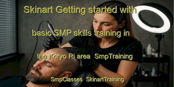 Skinart Getting started with basic SMP skills training in the Koryo Ri area | SmpTraining | SmpClasses | SkinartTraining-Korea