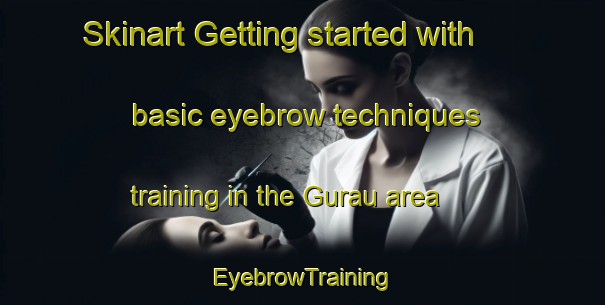 Skinart Getting started with basic eyebrow techniques training in the Gurau area | EyebrowTraining | EyebrowClasses | SkinartTraining-Korea