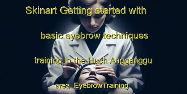 Skinart Getting started with basic eyebrow techniques training in the Huch Angganggu area | EyebrowTraining | EyebrowClasses | SkinartTraining-Korea