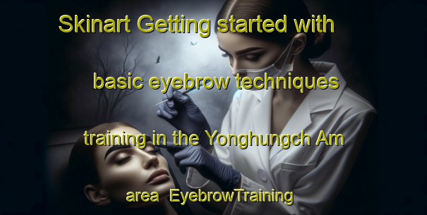 Skinart Getting started with basic eyebrow techniques training in the Yonghungch Am area | EyebrowTraining | EyebrowClasses | SkinartTraining-Korea
