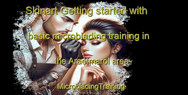 Skinart Getting started with basic microblading training in the Araetmarol area | MicrobladingTraining | MicrobladingClasses | SkinartTraining-Korea