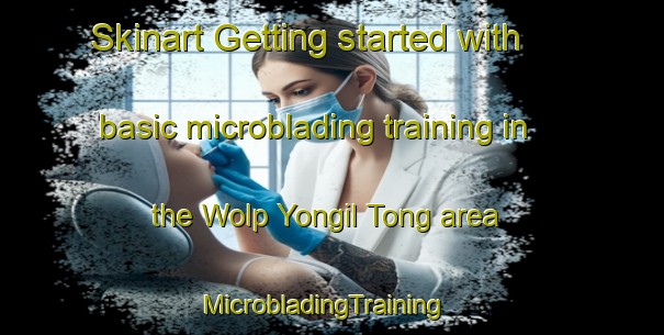 Skinart Getting started with basic microblading training in the Wolp Yongil Tong area | MicrobladingTraining | MicrobladingClasses | SkinartTraining-Korea