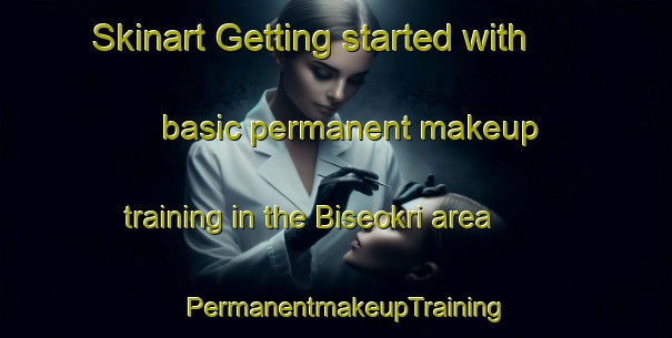 Skinart Getting started with basic permanent makeup training in the Biseokri area | PermanentmakeupTraining | PermanentmakeupClasses | SkinartTraining-Korea