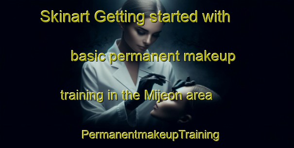 Skinart Getting started with basic permanent makeup training in the Mijeon area | PermanentmakeupTraining | PermanentmakeupClasses | SkinartTraining-Korea