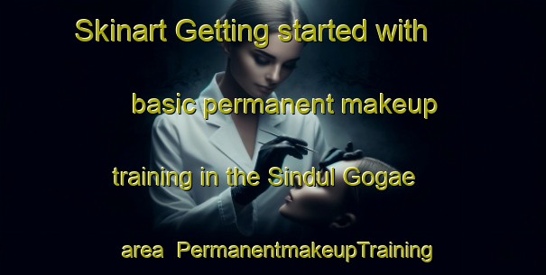 Skinart Getting started with basic permanent makeup training in the Sindul Gogae area | PermanentmakeupTraining | PermanentmakeupClasses | SkinartTraining-Korea