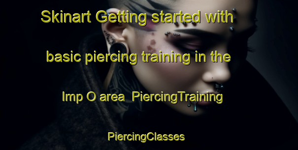 Skinart Getting started with basic piercing training in the Imp O area | PiercingTraining | PiercingClasses | SkinartTraining-Korea