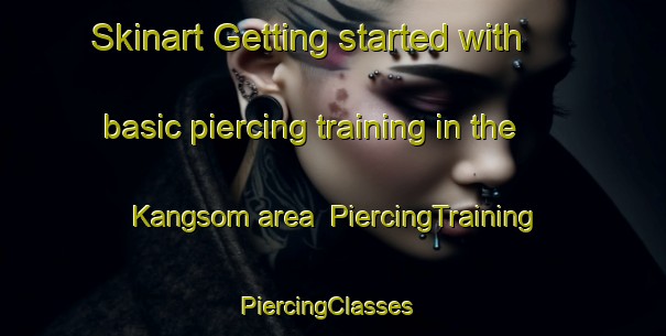 Skinart Getting started with basic piercing training in the Kangsom area | PiercingTraining | PiercingClasses | SkinartTraining-Korea