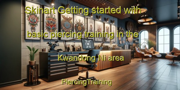 Skinart Getting started with basic piercing training in the Kwandong Ni area | PiercingTraining | PiercingClasses | SkinartTraining-Korea