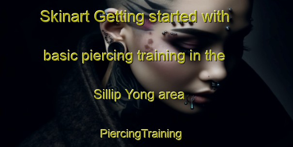 Skinart Getting started with basic piercing training in the Sillip Yong area | PiercingTraining | PiercingClasses | SkinartTraining-Korea