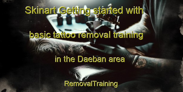 Skinart Getting started with basic tattoo removal training in the Daeban area | RemovalTraining | RemovalClasses | SkinartTraining-Korea