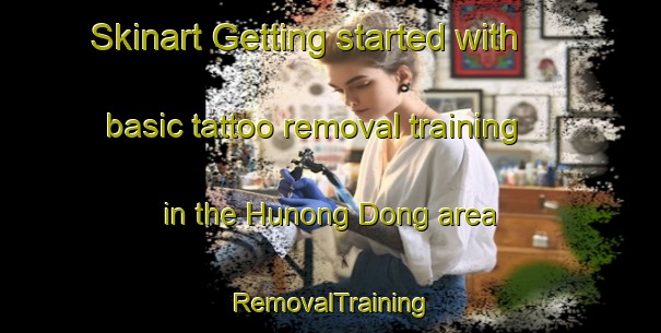 Skinart Getting started with basic tattoo removal training in the Hunong Dong area | RemovalTraining | RemovalClasses | SkinartTraining-Korea