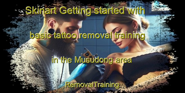 Skinart Getting started with basic tattoo removal training in the Musudong area | RemovalTraining | RemovalClasses | SkinartTraining-Korea