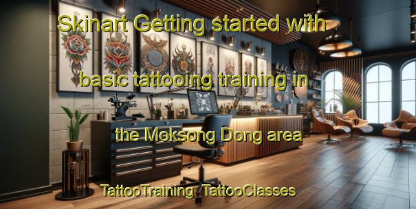 Skinart Getting started with basic tattooing training in the Moksong Dong area | TattooTraining | TattooClasses | SkinartTraining-Korea