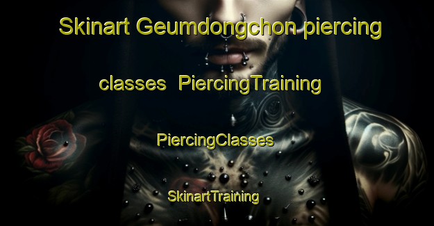 Skinart Geumdongchon piercing classes | #PiercingTraining #PiercingClasses #SkinartTraining-Korea