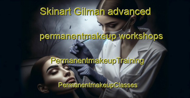 Skinart Gilman advanced permanentmakeup workshops | PermanentmakeupTraining | PermanentmakeupClasses | SkinartTraining-Korea