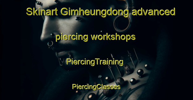 Skinart Gimheungdong advanced piercing workshops | #PiercingTraining #PiercingClasses #SkinartTraining-Korea