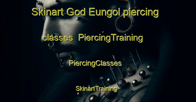 Skinart God Eungol piercing classes | PiercingTraining | PiercingClasses | SkinartTraining-Korea