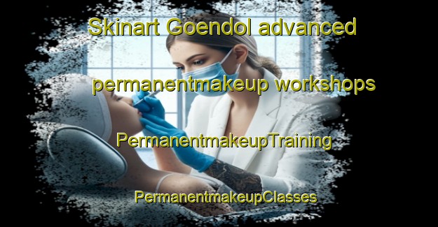 Skinart Goendol advanced permanentmakeup workshops | PermanentmakeupTraining | PermanentmakeupClasses | SkinartTraining-Korea