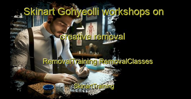 Skinart Gohyeolli workshops on creative removal | #RemovalTraining #RemovalClasses #SkinartTraining-Korea