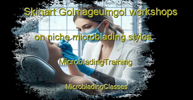 Skinart Golmageumgol workshops on niche microblading styles | #MicrobladingTraining #MicrobladingClasses #SkinartTraining-Korea